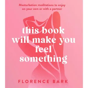 This Book Will Make You Feel Something: Masturbation Meditations to Use On Your Own Or with A Partner